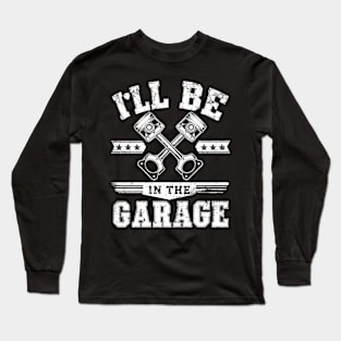 I'll Be in The Garage Long Sleeve T-Shirt